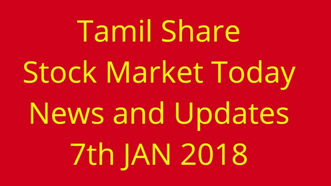 Stock Market Today Updates and News – 7th Jan 2018 | Tamil Share
